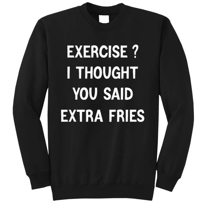 Exercise I Thought You Said Extra Fries Sweatshirt