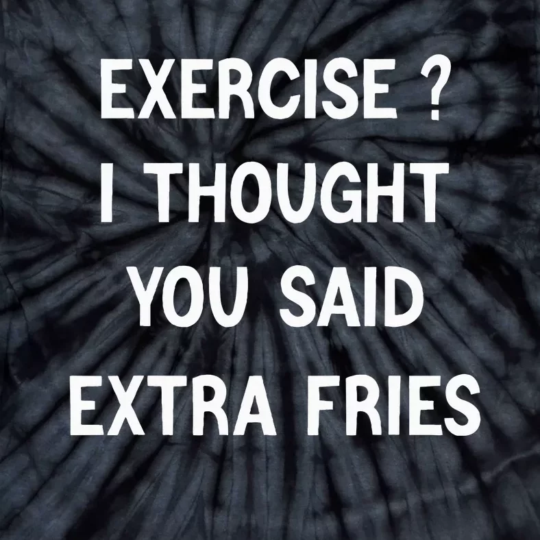 Exercise I Thought You Said Extra Fries Tie-Dye T-Shirt