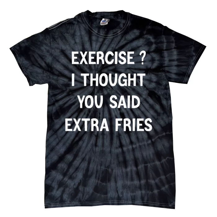 Exercise I Thought You Said Extra Fries Tie-Dye T-Shirt