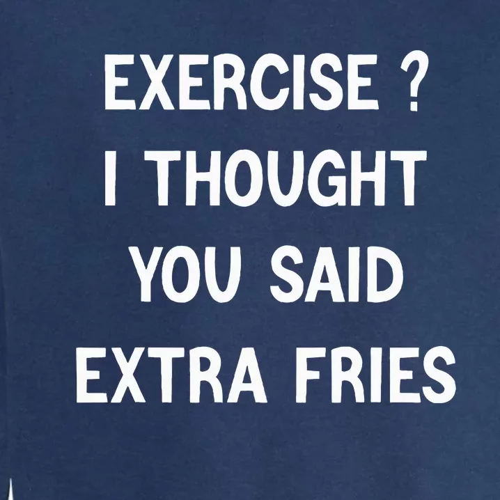 Exercise I Thought You Said Extra Fries Garment-Dyed Sweatshirt