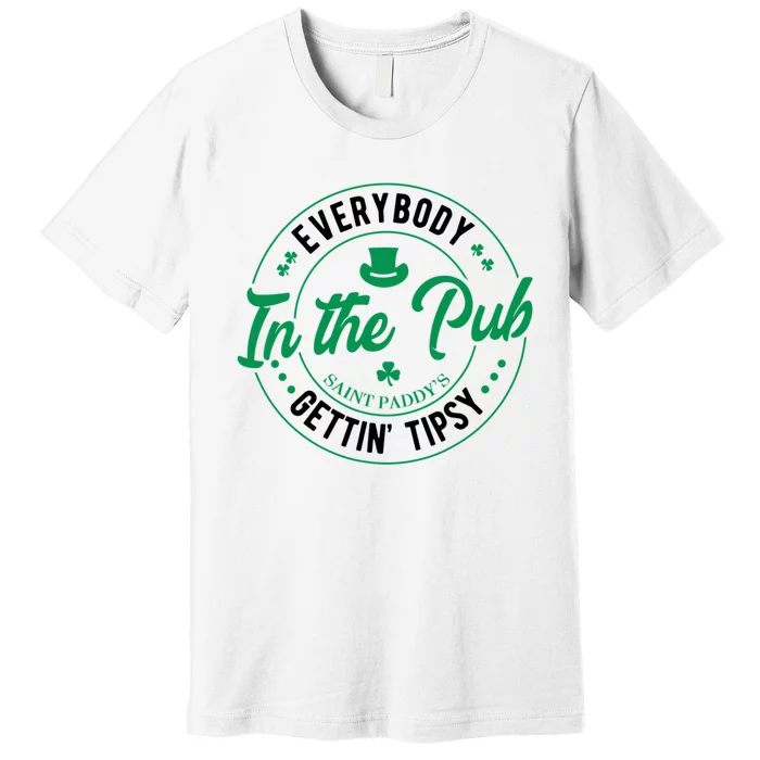 Everybody In The Pub Getting Tipsy St Patricks Day Shamrock Premium T-Shirt