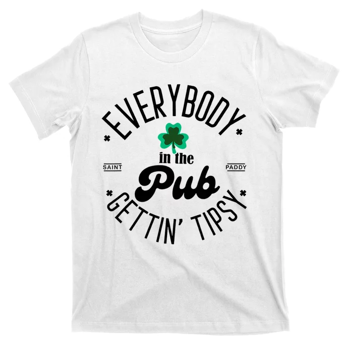 Everybody In The Pub Getting Tipsy St Patricks Day Shamrock T-Shirt