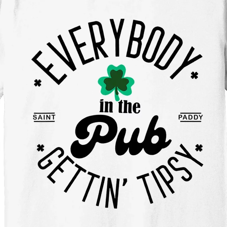 Everybody In The Pub Getting Tipsy St Patricks Day Shamrock Premium T-Shirt