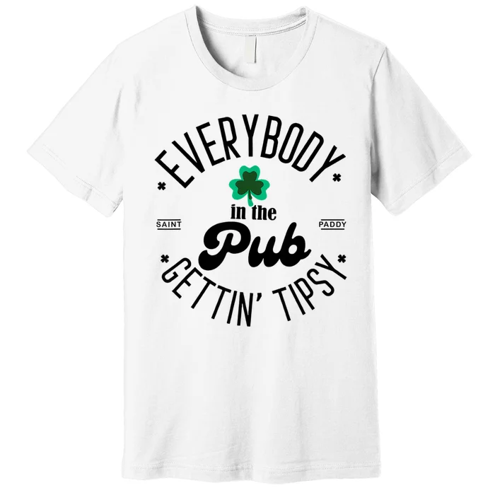 Everybody In The Pub Getting Tipsy St Patricks Day Shamrock Premium T-Shirt