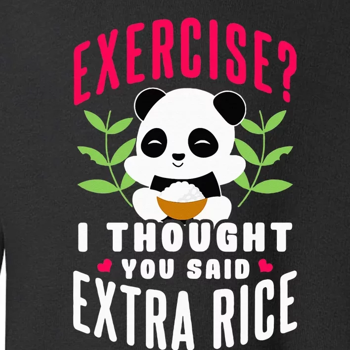 Exercise I Thought You Said Extra Rice Toddler Sweatshirt