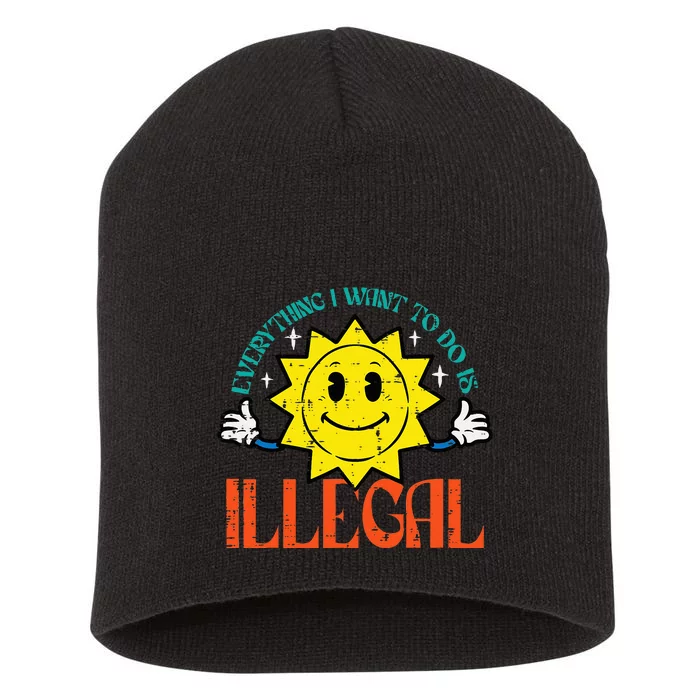 Everything I Want To Do Is Illegal Sun Short Acrylic Beanie