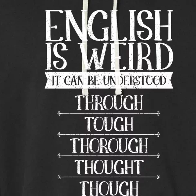 English Is Weird It Can Be Understood Grammer Teacher Gift Garment-Dyed Fleece Hoodie