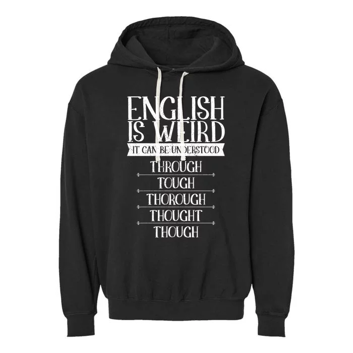 English Is Weird It Can Be Understood Grammer Teacher Gift Garment-Dyed Fleece Hoodie