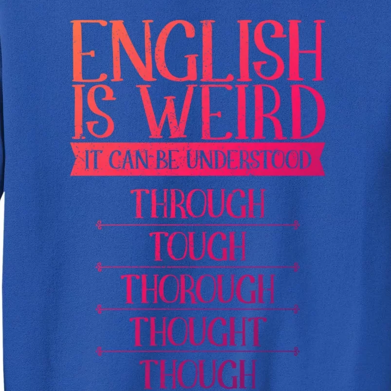 English Is Weird It Can Be Understood Grammer Teacher Gift Sweatshirt