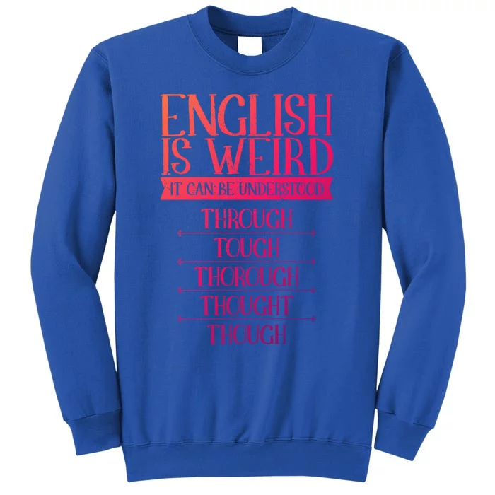 English Is Weird It Can Be Understood Grammer Teacher Gift Sweatshirt