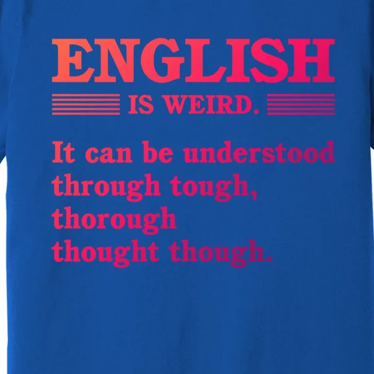 English Is Weird Gift Premium T-Shirt