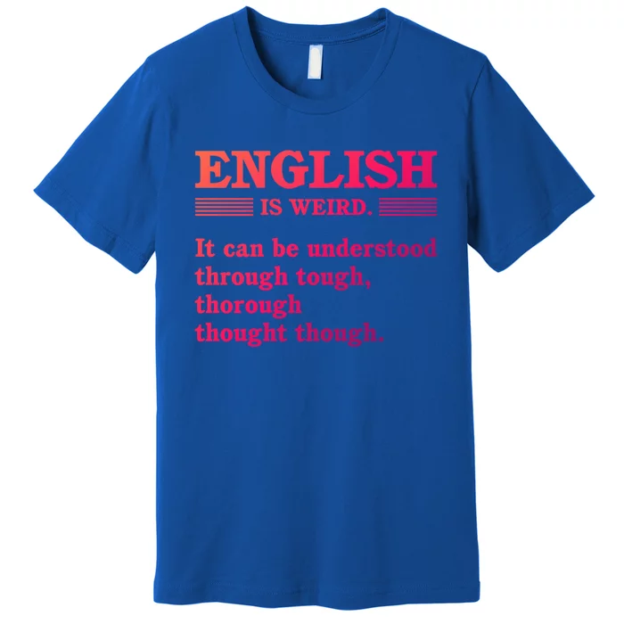 English Is Weird Gift Premium T-Shirt