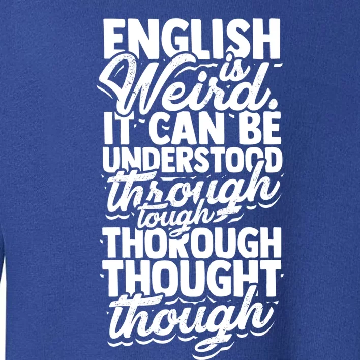 English Is Weird It Can Be Understood Vocabulary Teacher Great Gift Toddler Sweatshirt