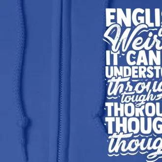 English Is Weird It Can Be Understood Vocabulary Teacher Great Gift Full Zip Hoodie