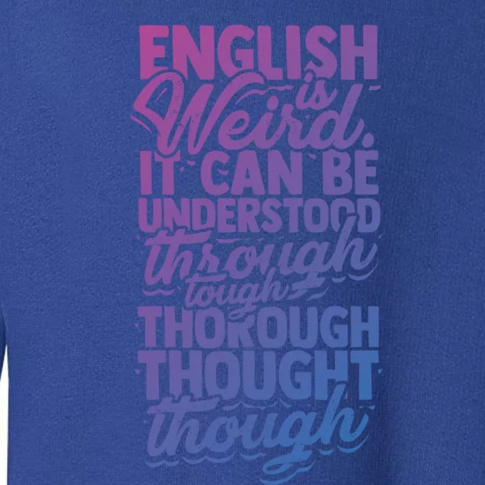 English Is Weird It Can Be Understood Vocabulary Teacher Great Gift Toddler Sweatshirt