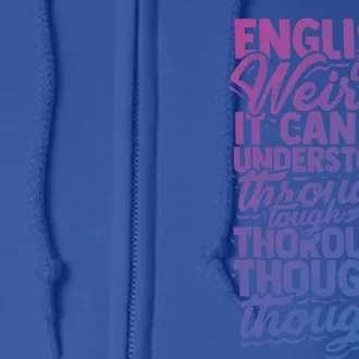 English Is Weird It Can Be Understood Vocabulary Teacher Great Gift Full Zip Hoodie