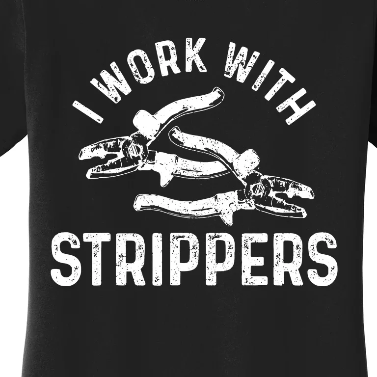 Electrician I Work With Strippers Funny Electrician Gift Women's T-Shirt