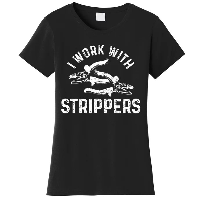 Electrician I Work With Strippers Funny Electrician Gift Women's T-Shirt