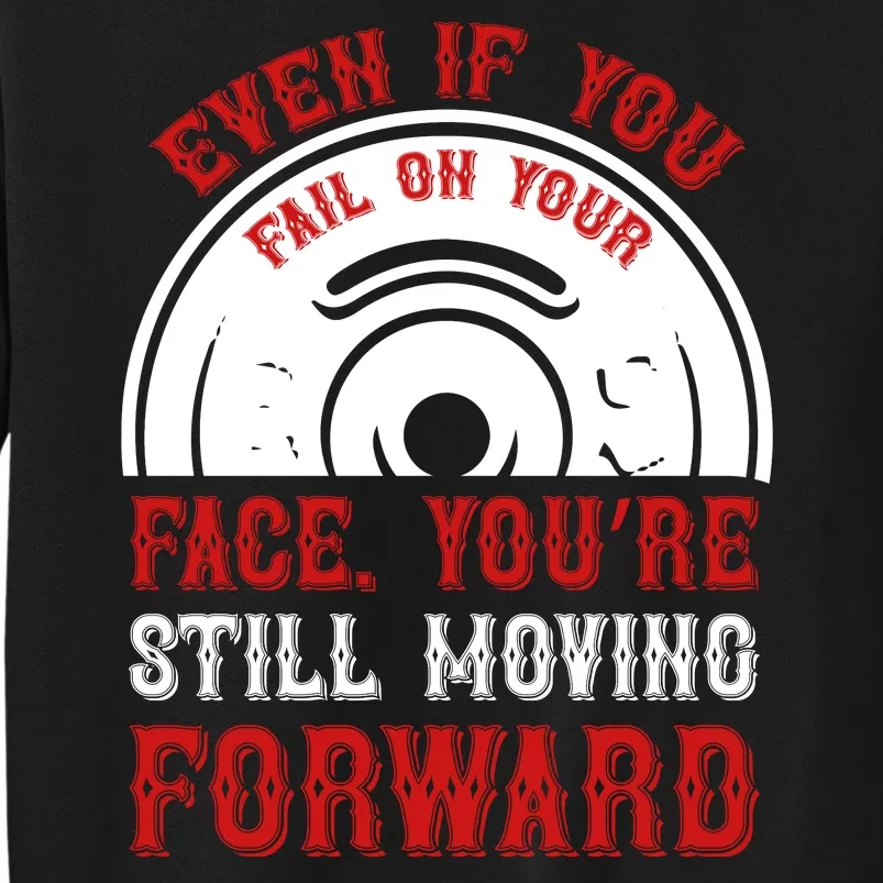 Even If You Fail On Your Face You're Still Moving Forward Sweatshirt