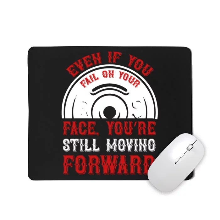 Even If You Fail On Your Face You're Still Moving Forward Mousepad