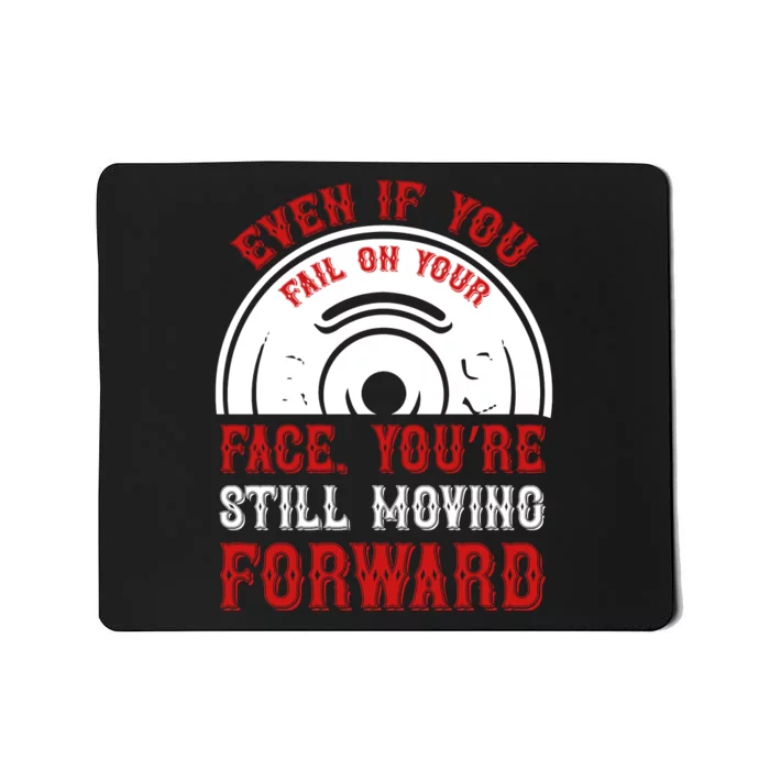 Even If You Fail On Your Face You're Still Moving Forward Mousepad