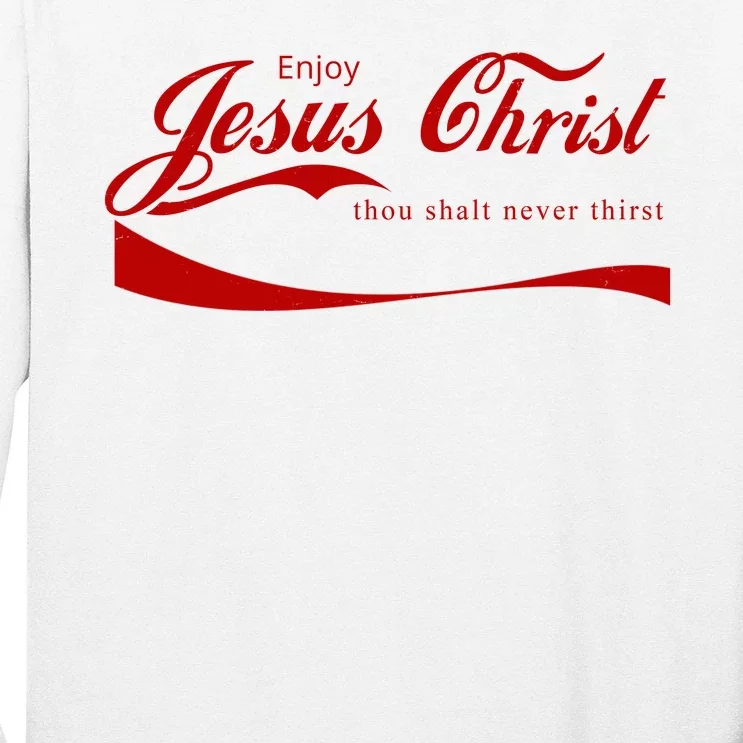 Enjoy Jesus Christ Thou Shalt Never Thirst Long Sleeve Shirt