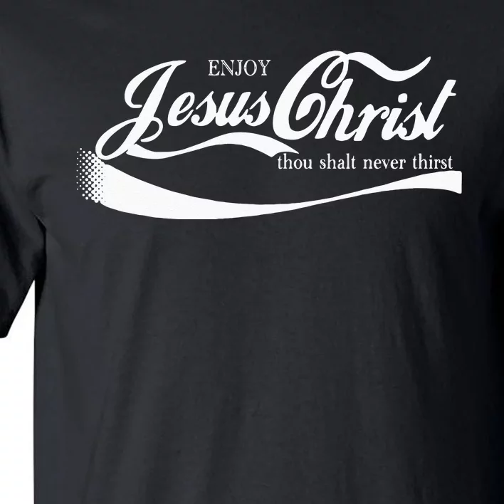 Enjoy Jesus Christ Thou Shall Never Thirst Tall T-Shirt