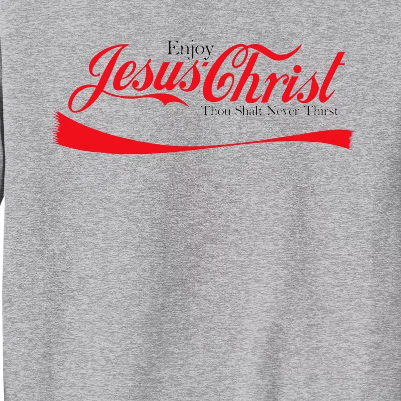 Enjoy Jesus Christ Thou Shalt Never Thirst Funny Religious Tall Sweatshirt