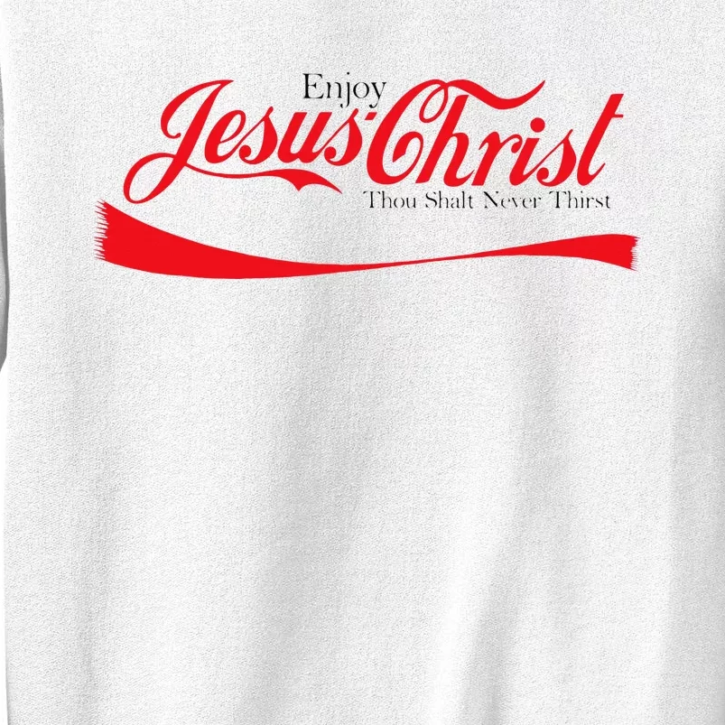 Enjoy Jesus Christ Thou Shalt Never Thirst Funny Religious Sweatshirt