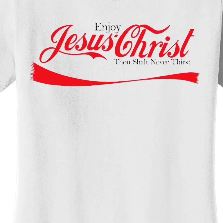 Enjoy Jesus Christ Thou Shalt Never Thirst Funny Religious Women's T-Shirt