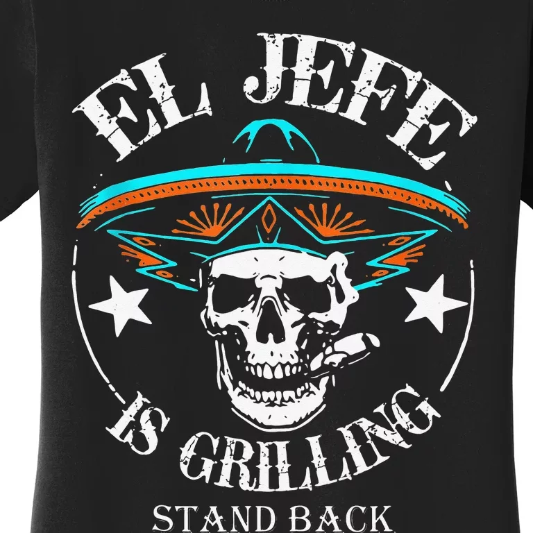 El Jefe Grilling Stand Back Funny Mexican Dad Playera Women's T-Shirt