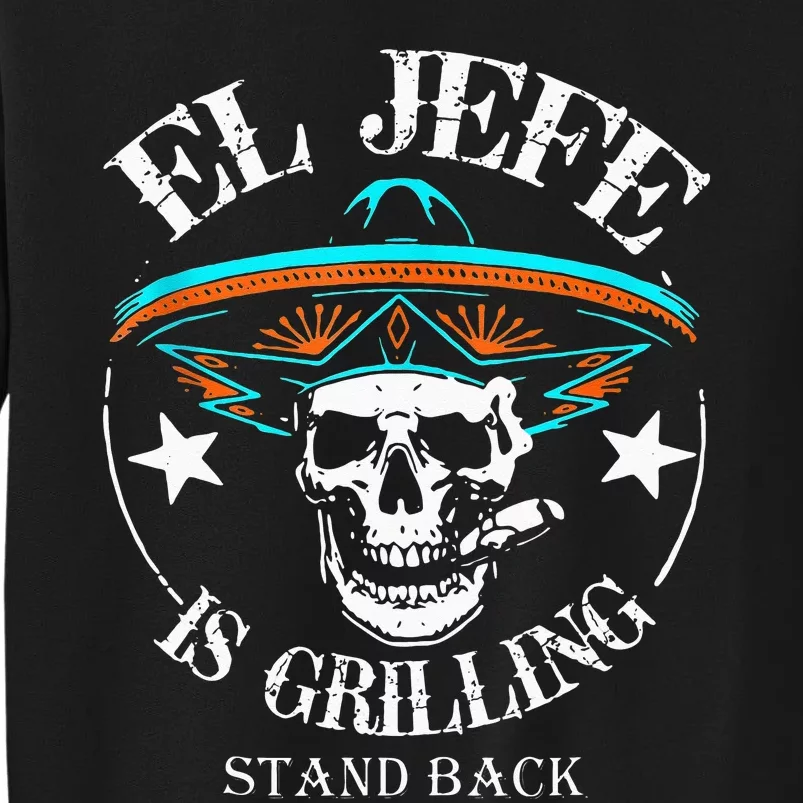 El Jefe Grilling Stand Back Funny Mexican Dad Playera Tall Sweatshirt