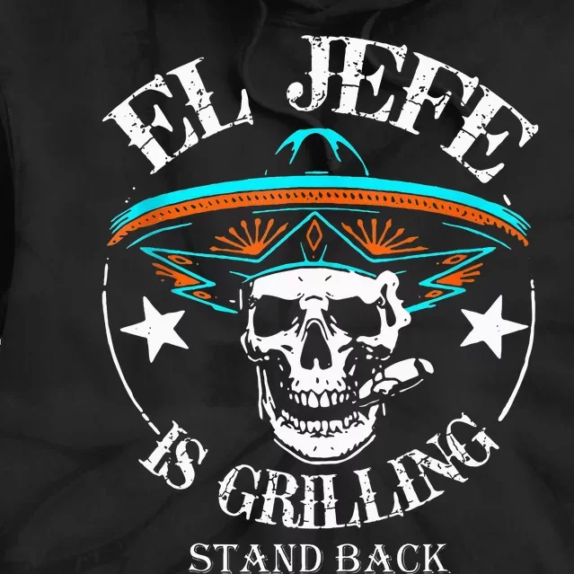 El Jefe Grilling Stand Back Funny Mexican Dad Playera Tie Dye Hoodie