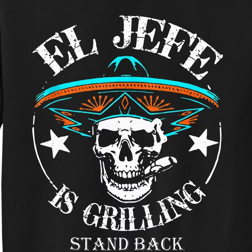 El Jefe Grilling Stand Back Funny Mexican Dad Playera Tall Sweatshirt