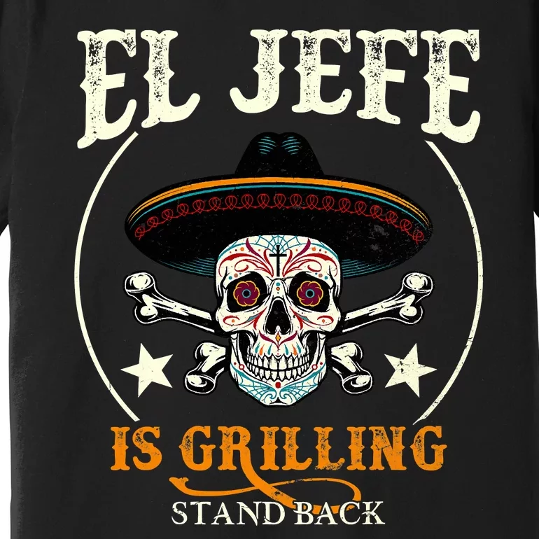 El Jefe Grilling Stand Back Funny Mexican Dad Playera Premium T-Shirt