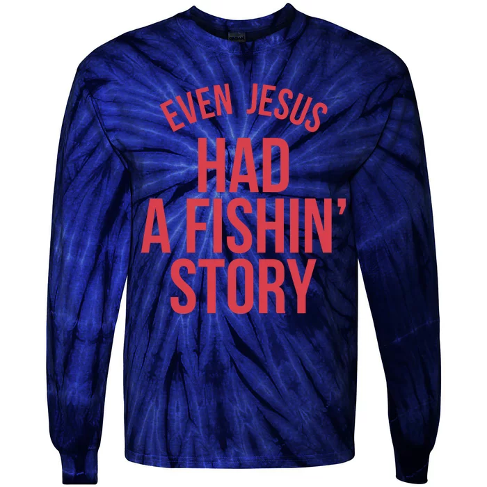 Even Jesus Had A Fishin Story Tie-Dye Long Sleeve Shirt