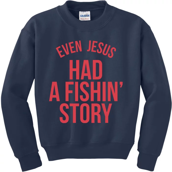 Even Jesus Had A Fishin Story Kids Sweatshirt