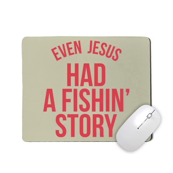 Even Jesus Had A Fishin Story Mousepad