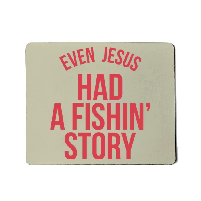 Even Jesus Had A Fishin Story Mousepad