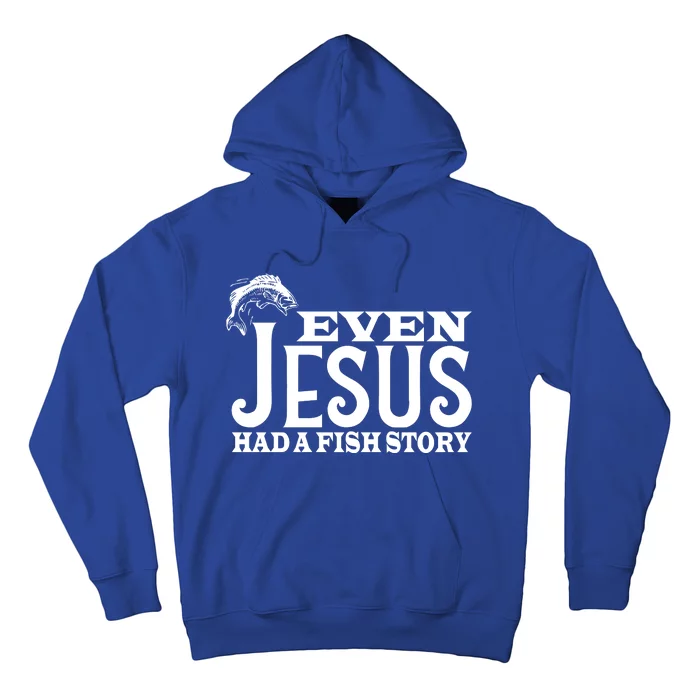 Even Jesus Had A Fish Story Hoodie