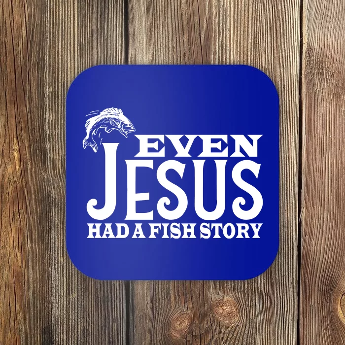 Even Jesus Had A Fish Story Coaster