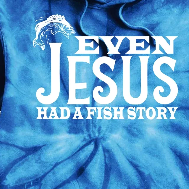 Even Jesus Had A Fish Story Tie Dye Hoodie