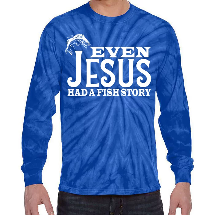 Even Jesus Had A Fish Story Tie-Dye Long Sleeve Shirt