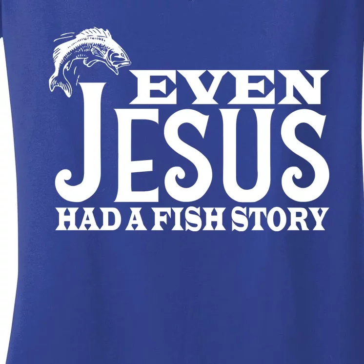 Even Jesus Had A Fish Story Women's V-Neck T-Shirt