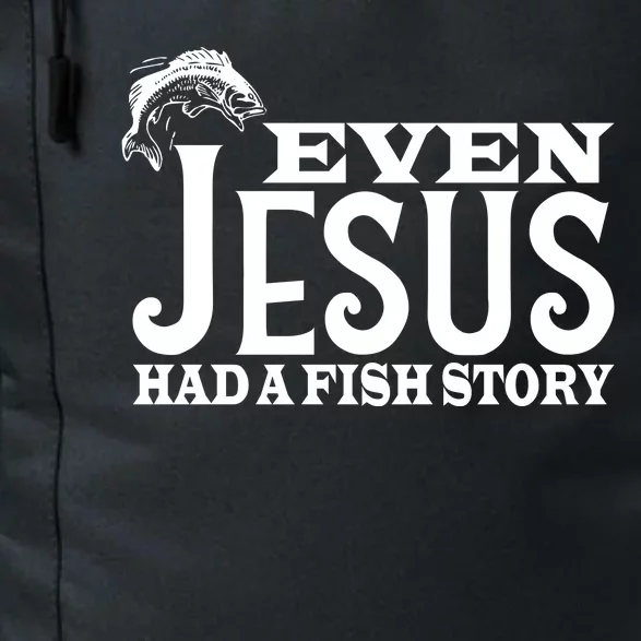 Even Jesus Had A Fish Story Daily Commute Backpack