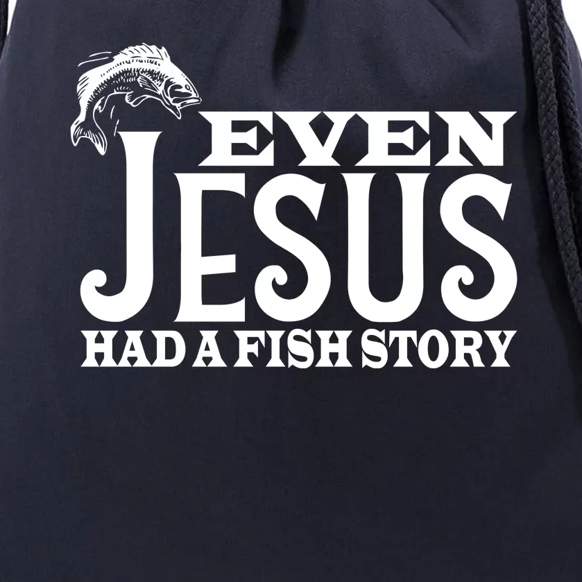 Even Jesus Had A Fish Story Drawstring Bag