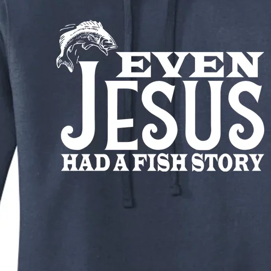 Even Jesus Had A Fish Story Women's Pullover Hoodie