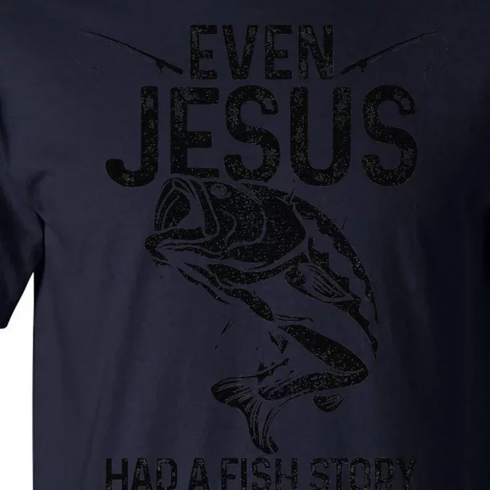 Even Jesus Had A Fish Story Funny Fishing Fisherman Gift Gift Tall T-Shirt