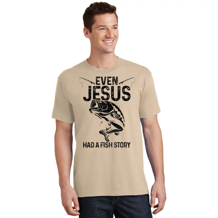 Even Jesus Had A Fish Story Funny Fishing Fisherman Gift Gift T-Shirt