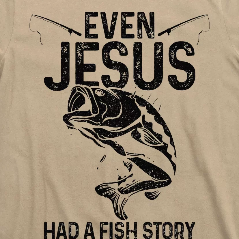 Even Jesus Had A Fish Story Funny Fishing Fisherman Gift Gift T-Shirt